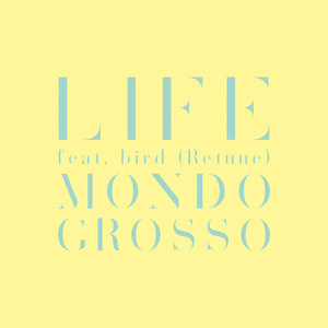 MONDO GROSSO「LIFE feat.bird」新Ver.本日12インチ・リリース B面収録