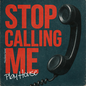 Play House - Stop Calling Me