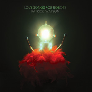 Écouter "Love Songs For Robots" de Patrick Watson
