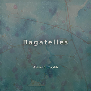 Écouter "Bagatelle" de Alexei Surovykh