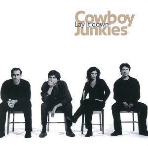 Écouter "Lay It Down" de Cowboy Junkies
