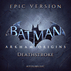 Écouter "Batman Arkham Origins - Deathstroke - Epic Version" de AYDUmusic
