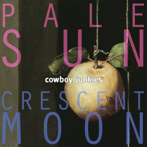 Écouter "Crescent Moon" de Cowboy Junkies