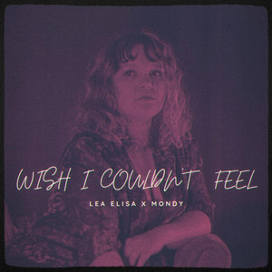 Wish I Couldn't Feel by Lea Elisa — produced by Mondy (Mahyar Zarifi)