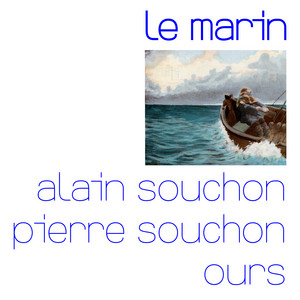 Écouter "Le marin (avec Pierre Souchon et Ours)" de Alain Souchon