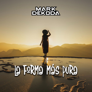 Écouter "La Forma Más Pura" de Mark Dekoda
