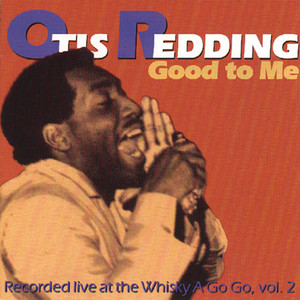 Otis Redding. Good to me: Recorded live at the Whiskey A Go Go Vol