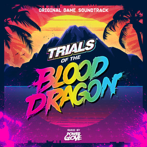 Écouter "Trials of the Blood Dragon" de Powerglove