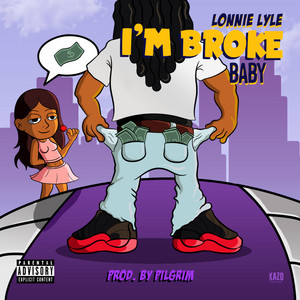 IM BROKE BABY