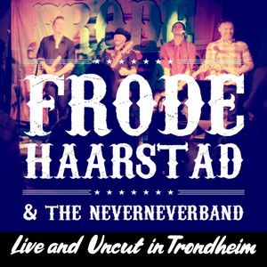 Album cover: Frode Haarstad & The NeverNeverBand (Live and Uncut in Trondheim)