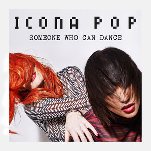 Écouter "Someone Who Can Dance" de Icona Pop