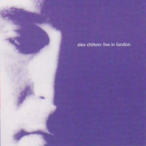 Alex Chilton: Live in London Tracks & Reviews | AllMusic