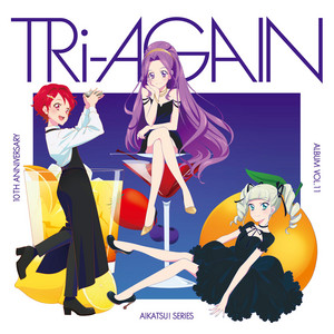 Aikatsu! Series 10th Anniversary Album Vol.11 - TRi-AGAIN | All