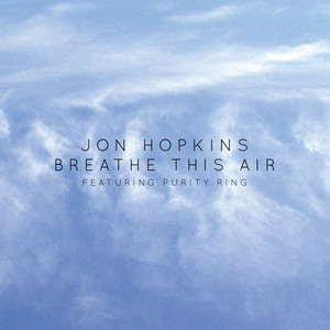 Écouter "Breathe This Air" de Jon Hopkins