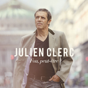 Écouter "Fou, peut-être" de Julien Clerc