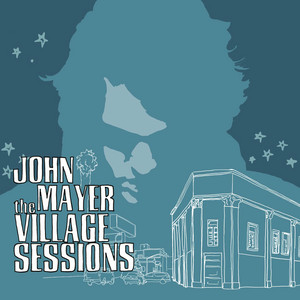 The Village Sessions by John Mayer