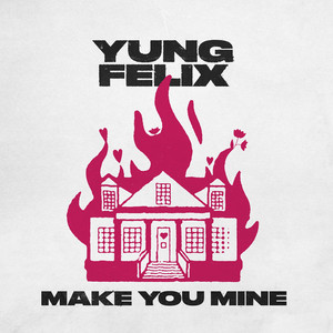 Écouter "Make You Mine" de Yung Felix