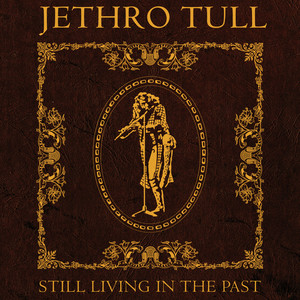 Jethro Tull's Still Living In The Past defies lazy assumptions