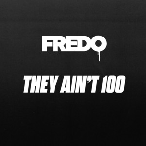 Écouter "They Ain't 100" de Fredo