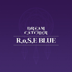 Écouter "R.o.S.E BLUE (Prod. ESTi)" de DREAMCATCHER