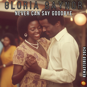 Écouter "Never Can Say Good Bye" de Gloria Gaynor