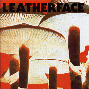Leatherface/Mush（1991） レザーフェイス「マッシュ」90年代最高の 