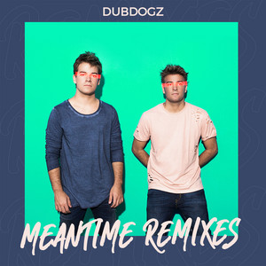 Écouter "Meantime (Zerky, Pacifico Remix)" de Dubdogz