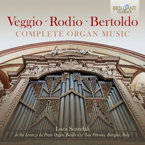 Veggio, Rodio, Bertoldo: Complete Organ Music - Brilliant Classics