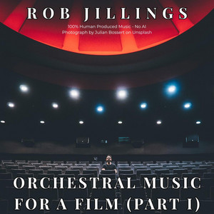 Orchestral Music For A Film (Part I) by Rob Jillings