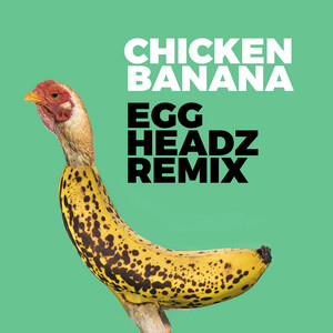 Écouter "Chicken Banana - Egg Headz Remix" de Crazy Music Channel