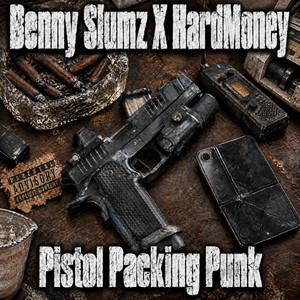 Benny Slumz & HardMoney Drop “Pistol Packing Punk