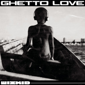Écouter "Ghetto Love" de Wizkid