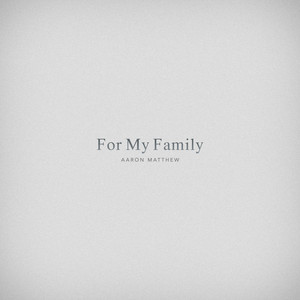 Écouter "For My Family" de Aaron Matthew