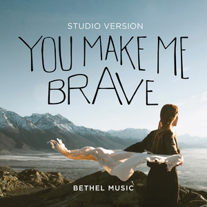 Écouter "You Make Me Brave (Studio Version)" de Bethel Music
