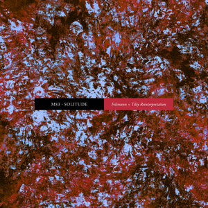 Écouter "Solitude - Felsmann + Tiley Reinterpretation" de M83