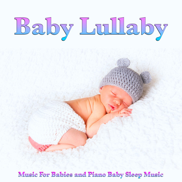 Baby Lullaby Music For Babies and Piano Baby Sleep Music album cover