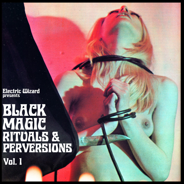 Electric Wizard - Black Magic Rituals And Perversions Vol. 1
