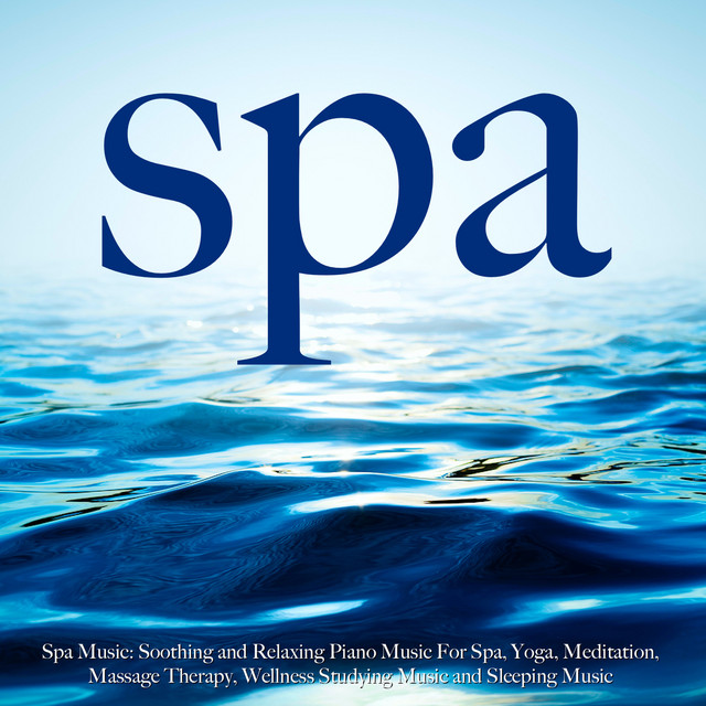 Spa Music: Soothing and Relaxing Piano Music for Spa, Yoga, Meditation, Massage Therapy, Wellness, Studying Music and Sleeping Music album cover