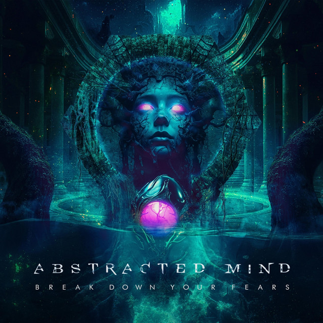 Abstracted Mind - Break Down Your Fears