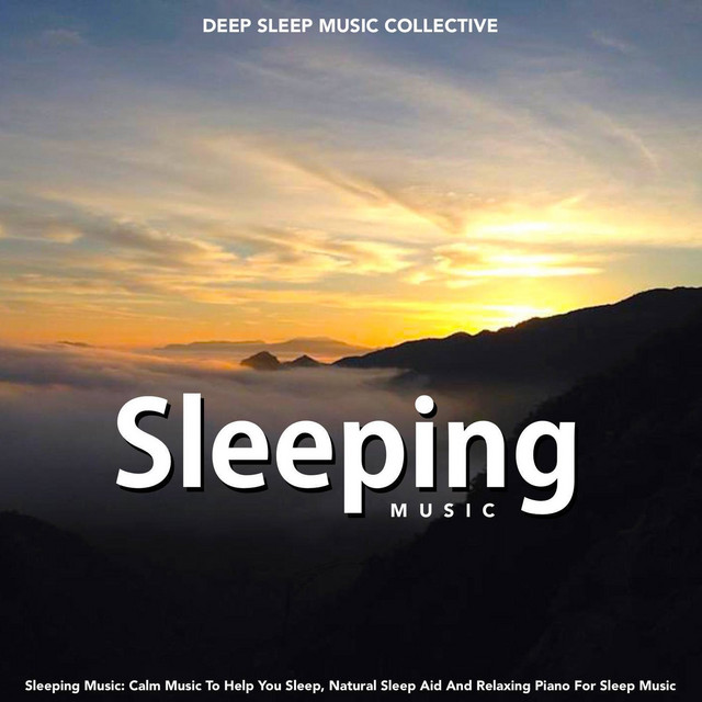 Sleeping Music: Calm Music to Help You Sleep, Natural Sleep Aid and Relaxing Piano for Sleep Music album cover