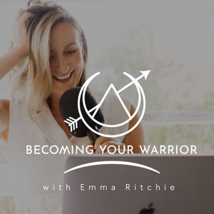 Becoming Your Warrior with Emma Ritchie