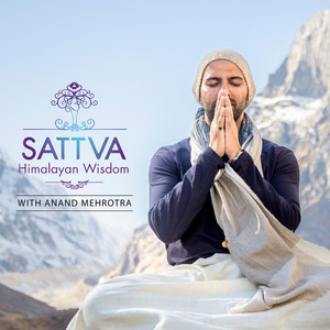 Sattva Himalayan Wisdom with Anand Mehrotra