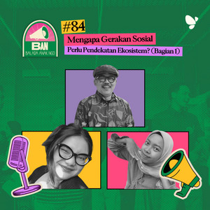 84. Mengapa Gerakan Sosial Perlu Pendekatan Ekosistem? (Bagian 1)