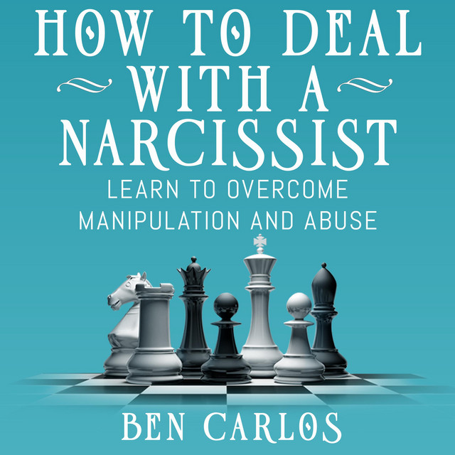 How to Deal with a Narcissist: Learn to overcome manipulation and abuse ...