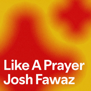 Like A Prayer Josh Fawaz - playlist by Renae Mouritz | Spotify