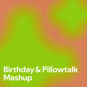 Birthday & Pillowtalk Mashup - playlist by Emma Danaher | Spotify