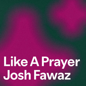 Like A Prayer Josh Fawaz - playlist by Lucypage | Spotify