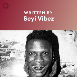 Written By Seyi Vibez - playlist by Spotify | Spotify