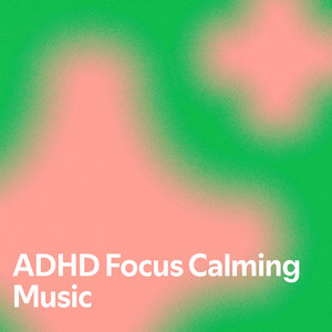 ADHD Focus Calming Music - playlist by madeline.elaine-us | Spotify