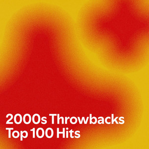 2000s Throwbacks Top 100 Hits - playlist by ♡Kyndra♡ | Spotify